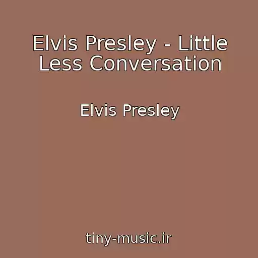 کاور آهنگ Elvis Presley - Little Less Conversation از Elvis Presley