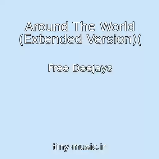 کاور آهنگ Around The World (Extended Version)( از Free Deejays