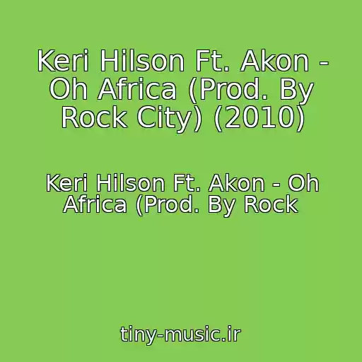 کاور آهنگ Keri Hilson Ft. Akon - Oh Africa (Prod. By Rock City) (2010) از Keri Hilson Ft. Akon - Oh Africa (Prod. By Rock