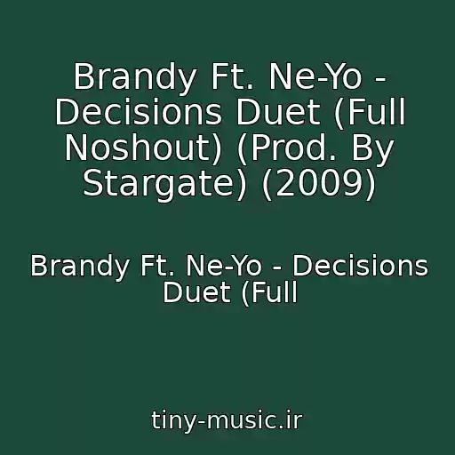 کاور آهنگ Brandy Ft. Ne-Yo - Decisions Duet (Full Noshout) (Prod. By Stargate) (2009) از Brandy Ft. Ne-Yo - Decisions Duet (Full