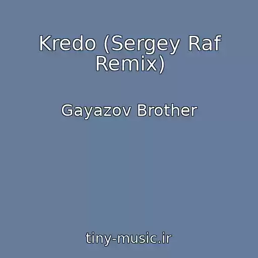 کاور آهنگ Kredo (Sergey Raf Remix) از Gayazov Brother