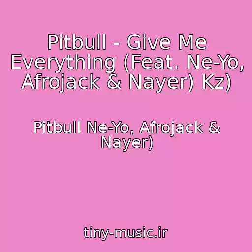 کاور آهنگ Pitbull - Give Me Everything (Feat. Ne-Yo, Afrojack & Nayer) Kz) از Pitbull Ne-Yo, Afrojack & Nayer)