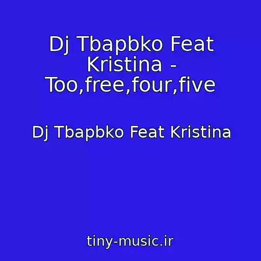 کاور آهنگ Dj Tbapbko Feat Kristina - Too,free,four,five از Dj Tbapbko Feat Kristina