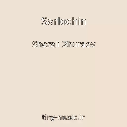 کاور آهنگ Sarlochin از Sherali Zhuraev