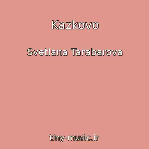 کاور آهنگ Kazkovo از Svetlana Tarabarova
