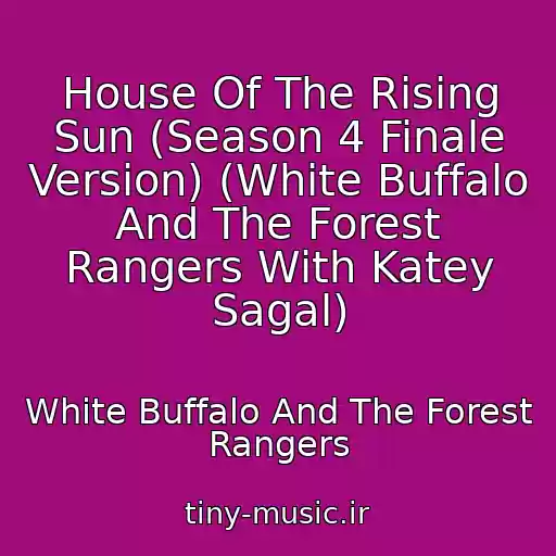 کاور آهنگ House Of The Rising Sun (Season 4 Finale Version) (White Buffalo And The Forest Rangers With Katey Sagal) از White Buffalo And The Forest Rangers
