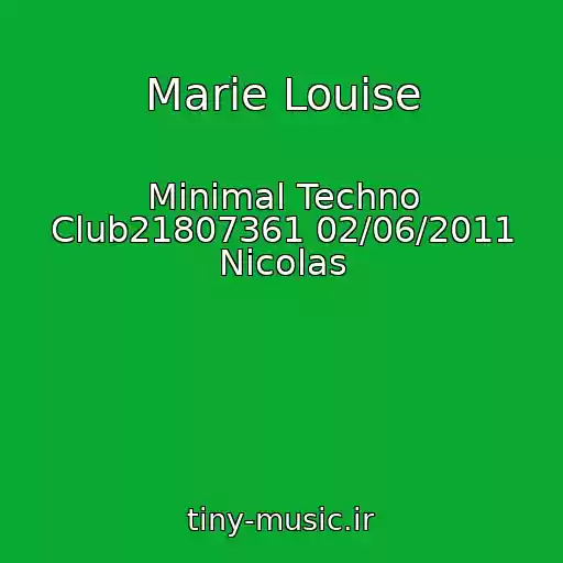 کاور آهنگ Marie Louise از Minimal Techno Club21807361 02/06/2011 Nicolas