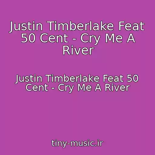 کاور آهنگ Justin Timberlake Feat 50 Cent - Cry Me A River از Justin Timberlake Feat 50 Cent - Cry Me A River