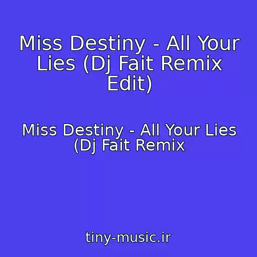 کاور آهنگ Miss Destiny - All Your Lies (Dj Fait Remix Edit) از Miss Destiny - All Your Lies (Dj Fait Remix