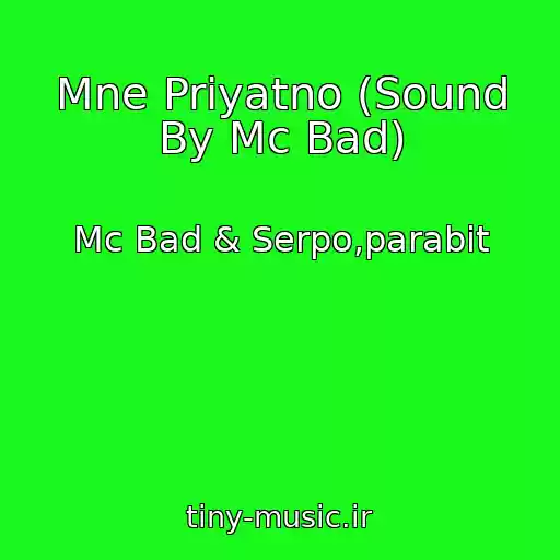 کاور آهنگ Mne Priyatno (Sound By Mc Bad) از Mc Bad & Serpo,parabit