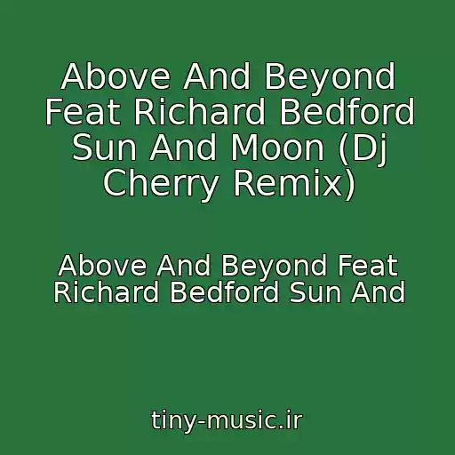کاور آهنگ Above And Beyond Feat Richard Bedford Sun And Moon (Dj Cherry Remix) از Above And Beyond Feat Richard Bedford Sun And