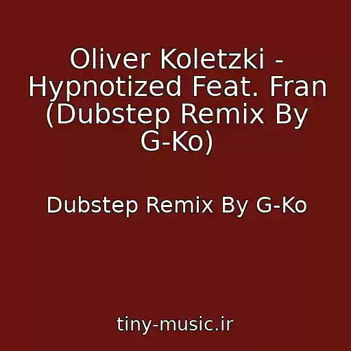 کاور آهنگ Oliver Koletzki - Hypnotized Feat. Fran (Dubstep Remix By G-Ko) از Dubstep Remix By G-Ko