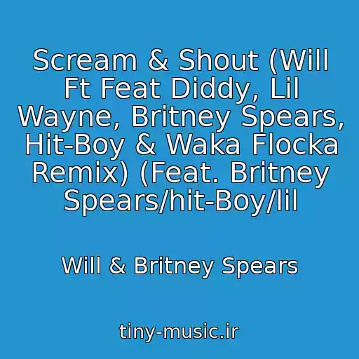 کاور آهنگ Scream & Shout (Will Ft Feat Diddy, Lil Wayne, Britney Spears, Hit-Boy & Waka Flocka Remix) (Feat. Britney Spears/hit-Boy/lil از Will & Britney Spears