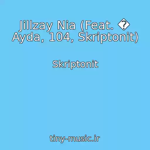 کاور آهنگ Jillzay Nia (Feat. � Ayda, 104, Skriptonit) از Skriptonit