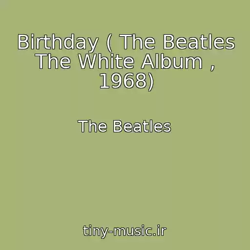 کاور آهنگ Birthday ( The Beatles The White Album , 1968) از The Beatles