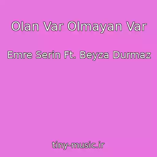 کاور آهنگ Olan Var Olmayan Var از Emre Serin Ft. Beyza Durmaz