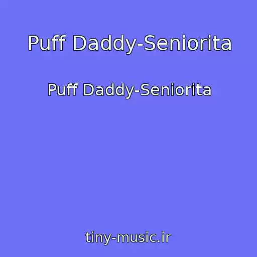 کاور آهنگ Puff Daddy-Seniorita از Puff Daddy-Seniorita