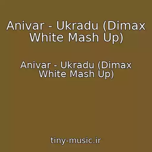 کاور آهنگ Anivar - Ukradu (Dimax White Mash Up) از Anivar - Ukradu (Dimax White Mash Up)