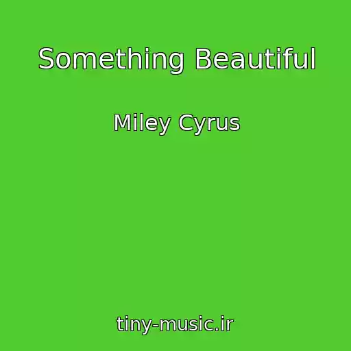 کاور آهنگ Something Beautiful از Miley Cyrus