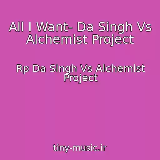 کاور آهنگ All I Want- Da Singh Vs Alchemist Project از Rp Da Singh Vs Alchemist Project