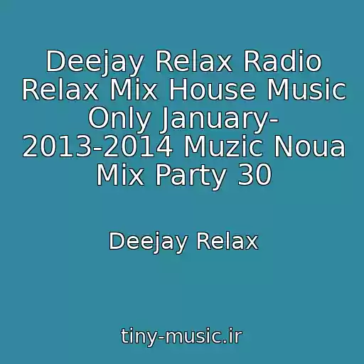 کاور آهنگ Deejay Relax Radio Relax Mix House Music Only January- 2013-2014 Muzic Noua Mix Party 30 از Deejay Relax
