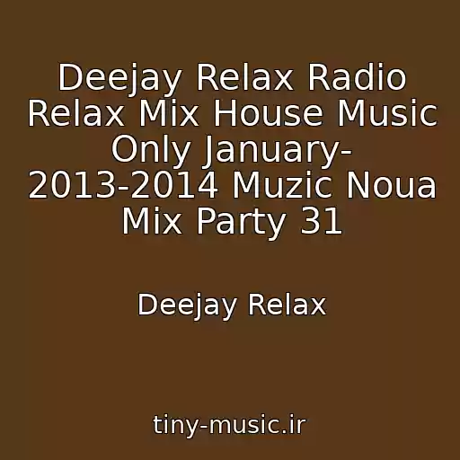 کاور آهنگ Deejay Relax Radio Relax Mix House Music Only January- 2013-2014 Muzic Noua Mix Party 31 از Deejay Relax