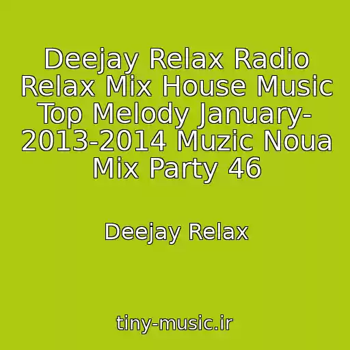 کاور آهنگ Deejay Relax Radio Relax Mix House Music Top Melody January- 2013-2014 Muzic Noua Mix Party 46 از Deejay Relax