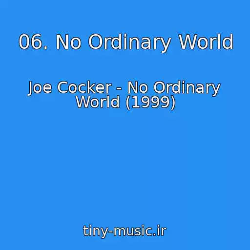کاور آهنگ 06. No Ordinary World از Joe Cocker - No Ordinary World (1999)