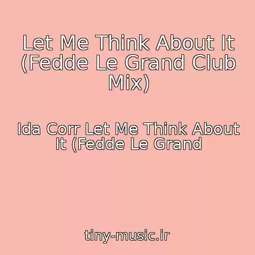 کاور آهنگ Let Me Think About It (Fedde Le Grand Club Mix) از Ida Corr Let Me Think About It (Fedde Le Grand