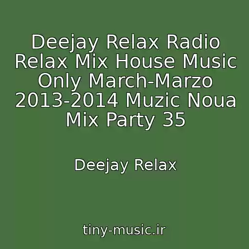 کاور آهنگ Deejay Relax Radio Relax Mix House Music Only March-Marzo 2013-2014 Muzic Noua Mix Party 35 از Deejay Relax