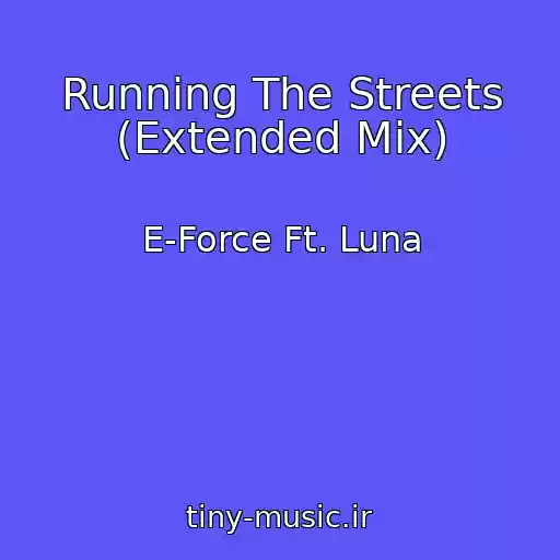 کاور آهنگ Running The Streets (Extended Mix) از E-Force Ft. Luna