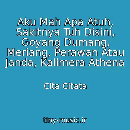 کاور آهنگ Aku Mah Apa Atuh, Sakitnya Tuh Disini, Goyang Dumang, Meriang, Perawan Atau Janda, Kalimera Athena از Cita Citata