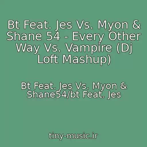 کاور آهنگ Bt Feat. Jes Vs. Myon & Shane 54 - Every Other Way Vs. Vampire (Dj Loft Mashup) از Bt Feat. Jes Vs. Myon & Shane54/bt Feat. Jes