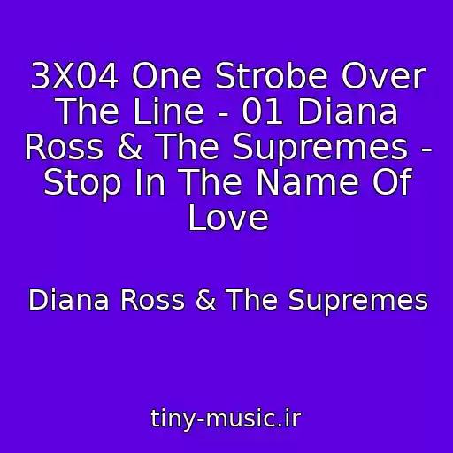 کاور آهنگ 3X04 One Strobe Over The Line - 01 Diana Ross & The Supremes - Stop In The Name Of Love از Diana Ross & The Supremes