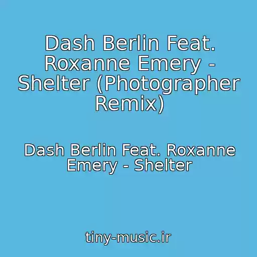 کاور آهنگ Dash Berlin Feat. Roxanne Emery - Shelter (Photographer Remix) از Dash Berlin Feat. Roxanne Emery - Shelter