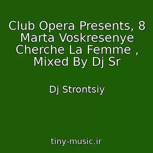 کاور آهنگ Club Opera Presents, 8 Marta Voskresenye Cherche La Femme , Mixed By Dj Sr از Dj Strontsiy