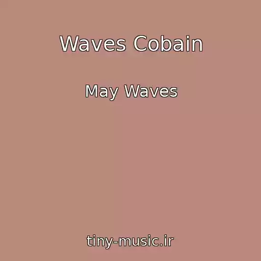 کاور آهنگ Waves Cobain از May Waves