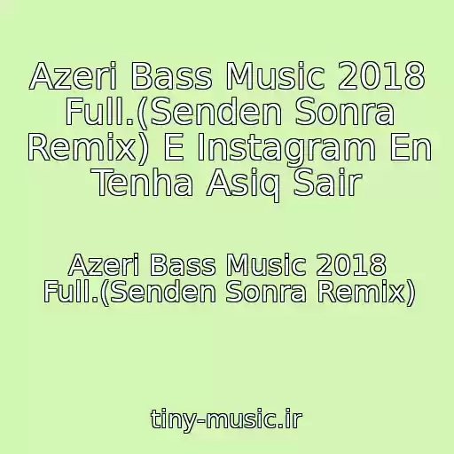 کاور آهنگ Azeri Bass Music 2018 Full.(Senden Sonra Remix) E Instagram En Tenha Asiq Sair از Azeri Bass Music 2018 Full.(Senden Sonra Remix)