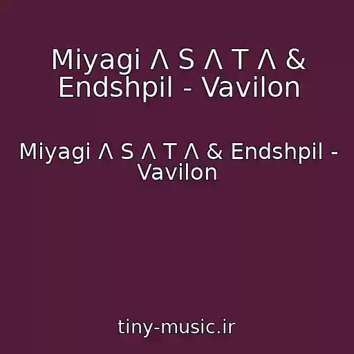 کاور آهنگ Miyagi Λ S Λ T Λ & Endshpil - Vavilon از Miyagi Λ S Λ T Λ & Endshpil - Vavilon