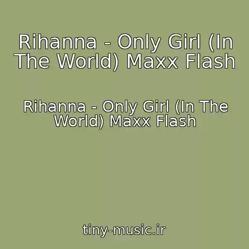 کاور آهنگ Rihanna - Only Girl (In The World) Maxx Flash از Rihanna - Only Girl (In The World) Maxx Flash
