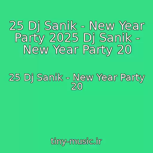 کاور آهنگ 25 Dj Sanik - New Year Party 2025 Dj Sanik - New Year Party 20 از 25 Dj Sanik - New Year Party 20