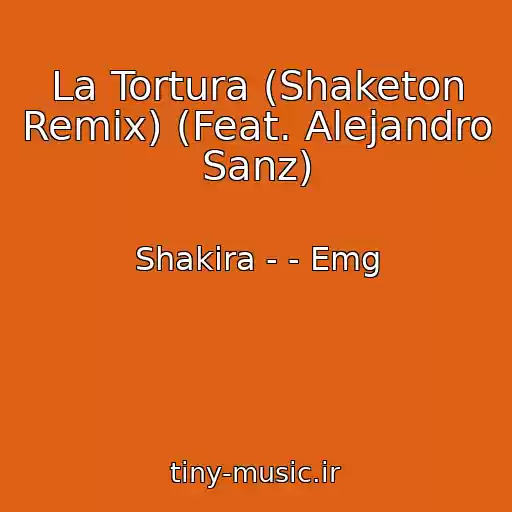کاور آهنگ La Tortura (Shaketon Remix) (Feat. Alejandro Sanz) از Shakira - - Emg
