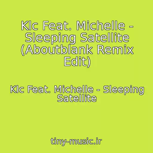 کاور آهنگ Klc Feat. Michelle - Sleeping Satellite (Aboutblank Remix Edit) از Klc Feat. Michelle - Sleeping Satellite