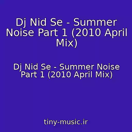 کاور آهنگ Dj Nid Se - Summer Noise Part 1 (2010 April Mix) از Dj Nid Se - Summer Noise Part 1 (2010 April Mix)