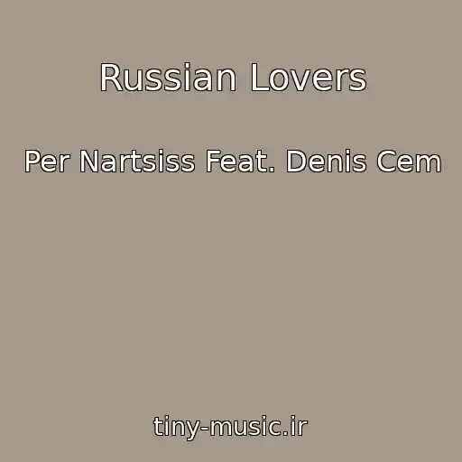 کاور آهنگ Russian Lovers از Per Nartsiss Feat. Denis Cem