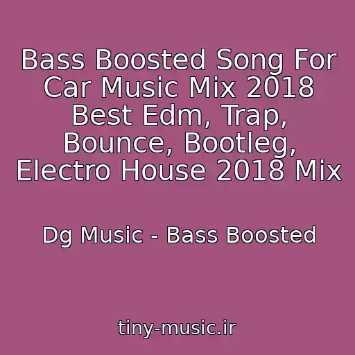 کاور آهنگ Bass Boosted Song For Car Music Mix 2018 Best Edm, Trap, Bounce, Bootleg, Electro House 2018 Mix از Dg Music - Bass Boosted