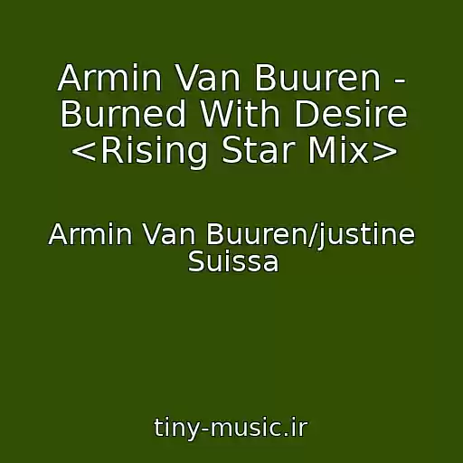کاور آهنگ Armin Van Buuren - Burned With Desire <Rising Star Mix> از Armin Van Buuren/justine Suissa