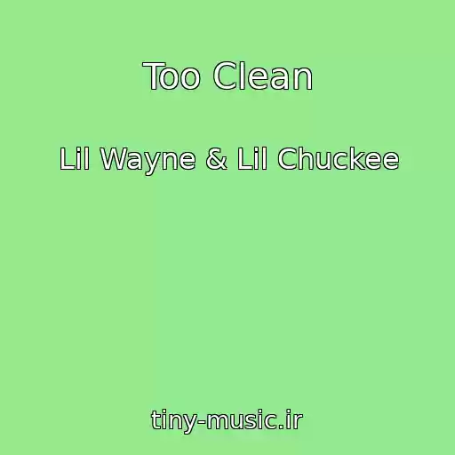 کاور آهنگ Too Clean از Lil Wayne & Lil Chuckee
