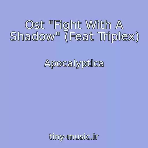 کاور آهنگ Ost "Fight With A Shadow" (Feat Triplex) از Apocalyptica