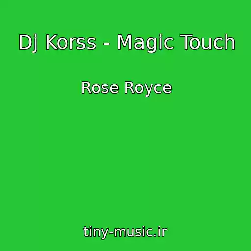 کاور آهنگ Dj Korss - Magic Touch از Rose Royce